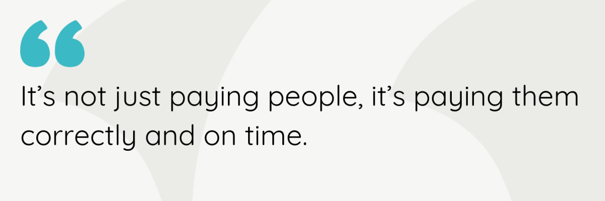 It’s not just paying people, it’s paying them correctly and on time